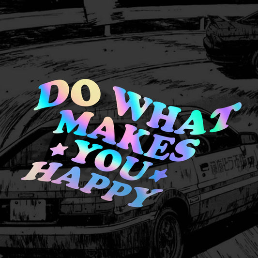 Do What Makes YOU Happy Holographic Sticker