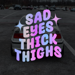 Sad Eyes Thick Thighs Sticker